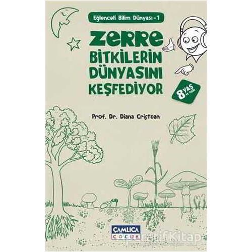 Zerre Bitkilerin Dünyasını Keşfediyor - Diana Cristean - Çamlıca Çocuk Yayınları