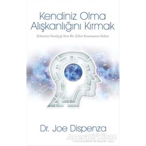 Kendiniz Olma Alışkanlığını Kırmak - Joe Dispenza - Butik Yayınları