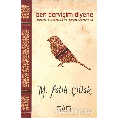 Ben Dervişim Diyene - M. Fatih Çıtlak - Sufi Kitap