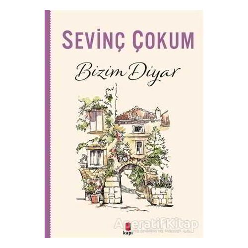 Bizim Diyar - Sevinç Çokum - Kapı Yayınları