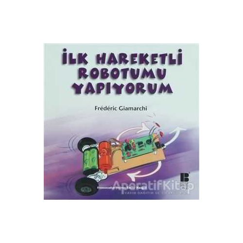 İlk Hareketli Robotumu Yapıyorum - Frederic Giamarchi - Bilge Kültür Sanat