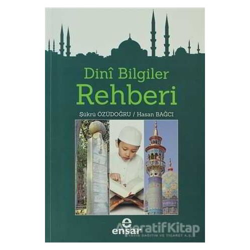 Dini Bilgiler Rehberi - Şükrü Özüdoğru - Ensar Neşriyat