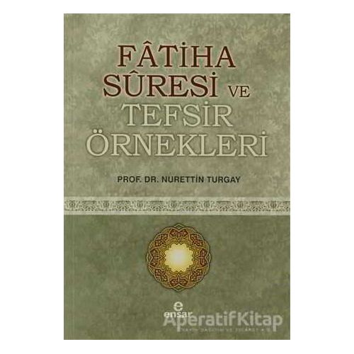 Fatiha Suresi ve Tefsir Örnekleri - Nurettin Turgay - Ensar Neşriyat