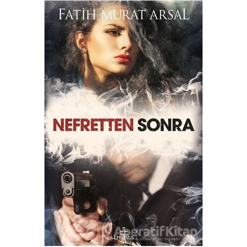 Nefretten Sonra - Fatih Murat Arsal - Ephesus Yayınları