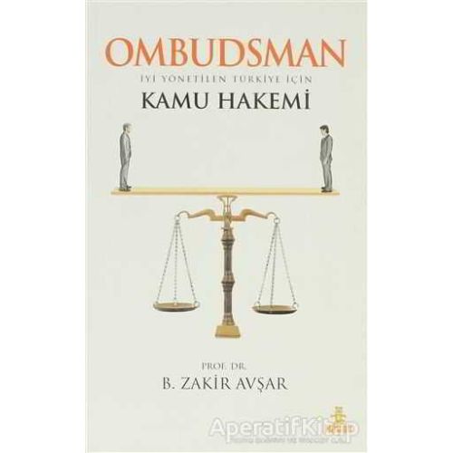 Ombudsman - İyi Yönetilen Türkiye İçin Kamu Hakemi - B. Zakir Avşar - Hayat Yayınları
