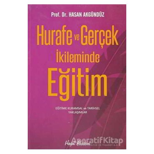 Hurafe ve Gerçek İkliminde Eğitim - Hasan Akgündüz - Hayat Yayınları