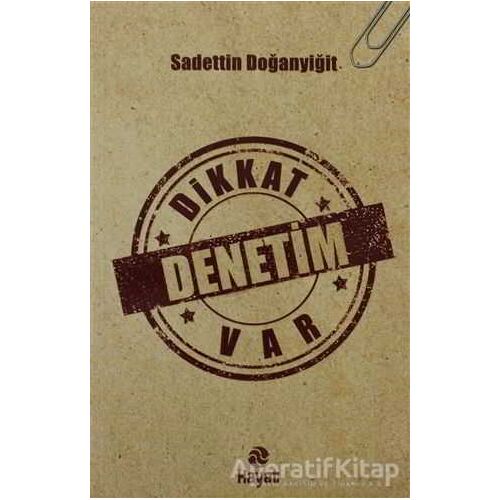 Dikkat Denetim Var - Sadettin Doğanyiğit - Hayat Yayınları