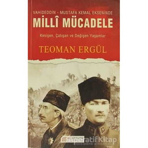 Vahideddin - Mustafa Kemal Ekseninde Milli Mücadele - Teoman Ergül - Akıl Çelen Kitaplar