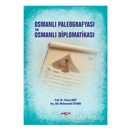 Osmanlı Paleografyası ve Osmanlı Diplomatikası - Yılmaz Kurt - Akçağ Yayınları