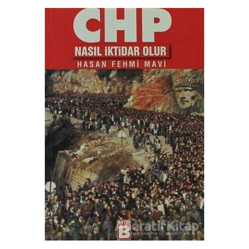 CHP Nasıl İktidar Olur - Hasan Fehmi Mavi - Yayın B