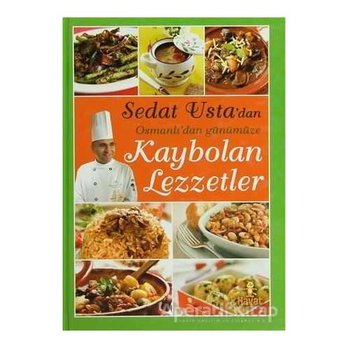 Sedat Usta’dan Osmanlı’dan Günümüze Kaybolan Lezzetler - Sedat Çal - Hayat Yayınları