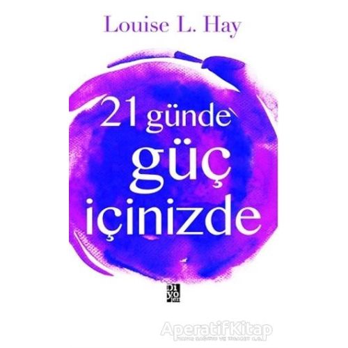 21 Günde Güç İçinizde - Louise L. Hay - Diyojen Yayıncılık