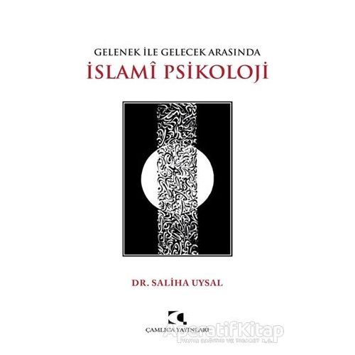 Gelenek ile Gelecek Arasında İslami Psikoloji - Saliha Uysal - Çamlıca Yayınları