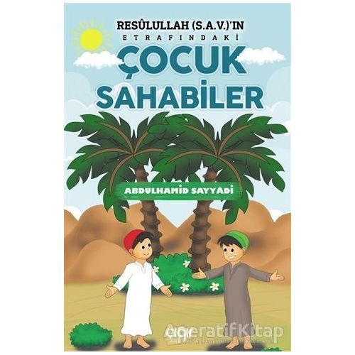 Resulullah (s.a.v.)ın Etrafındaki Çocuk Sahabiler - Abdülhamid Sayyadi - Çığır Yayınları