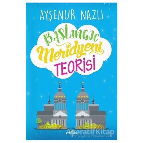 Başlangıç Meridyeni Teorisi - Ayşenur Nazlı - Ephesus Yayınları