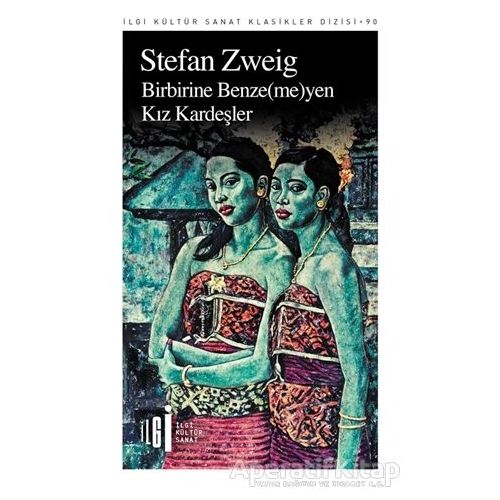 Birbirine Benzemeyen Kız Kardeşler - Stefan Zweig - İlgi Kültür Sanat Yayınları