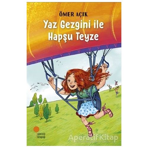 Yaz Gezgini Ile Hapşu Teyze - Ömer Açık - Günışığı Kitaplığı