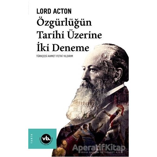 Özgürlüğün Tarihi Üzerine İki Deneme - Lord Acton - Vakıfbank Kültür Yayınları