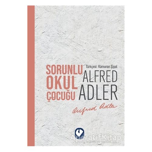 Sorunlu Okul Çocuğu - Alfred Adler - Cem Yayınevi