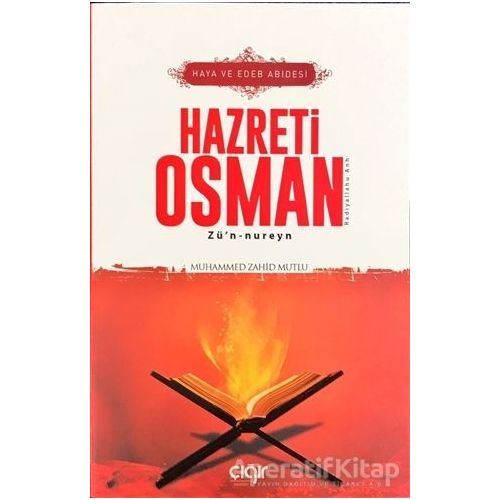 Haya ve Edeb Abidesi Hazreti Osman Zü’n-nureyn (r.a) - Muhammed Zahid Mutlu - Çığır Yayınları