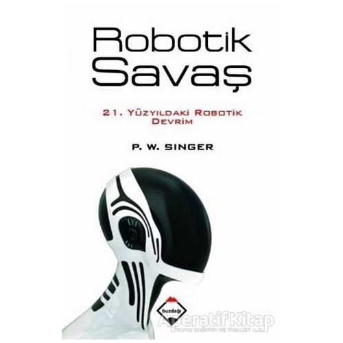 Robotik Savaş - P.W.Singer - Buzdağı Yayınevi