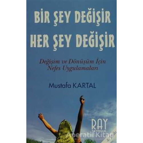 Bir Şey Değişir Her Şey Değişir - Mustafa Kartal - Ray Yayıncılık