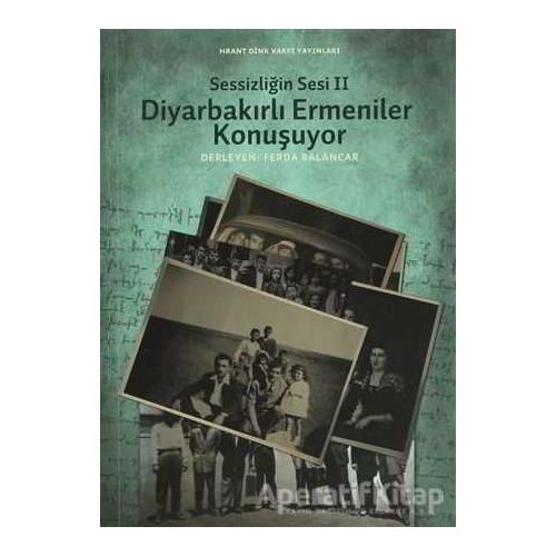 Sessizliğin Sesi 2: Diyarbakırlı Ermeniler Konuşuyor - Ferda Balancar - Hrant Dink Vakfı Yayınları