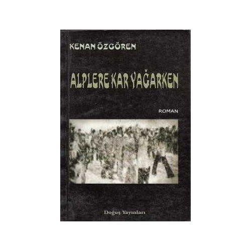 Doğuş Yayınları - Alplere Kar Yağarken - Kenan Özgören