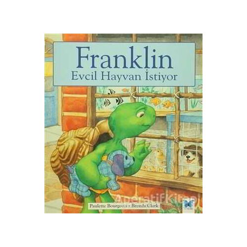 Franklin Evcil Hayvan İstiyor - Paulette Bourgeois - Mavi Kelebek Yayınları