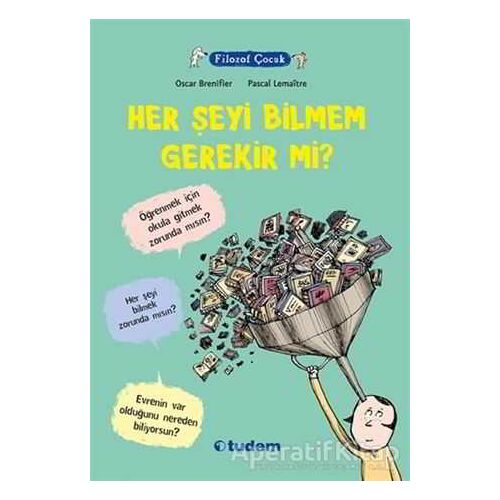 Filozof Çocuk : Her Şeyi Bilmem Gerekir mi? - Oscar Brenifier - Tudem Yayınları