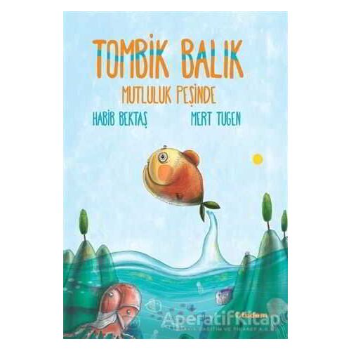 Tombik Balık Mutluluk Peşinde - Habib Bektaş - Tudem Yayınları