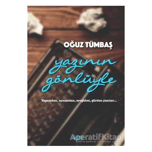 Yazının Gönlüyle - Oğuz Tümbaş - Bencekitap