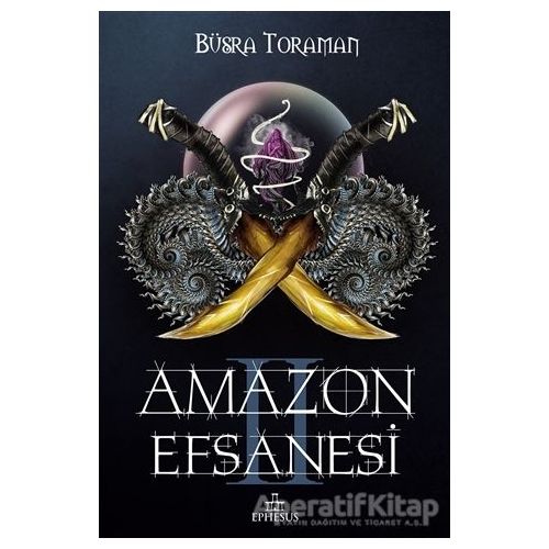 Amazon Efsanesi - İhanet Çarkları - Büşra Toraman - Ephesus Yayınları