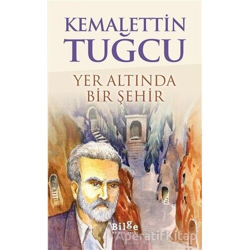 Yer Altında Bir Şehir - Kemalettin Tuğcu - Bilge Kültür Sanat