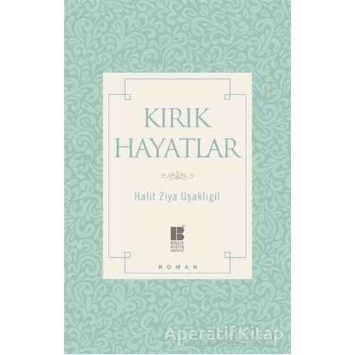 Kırık Hayatlar - Halit Ziya Uşaklıgil - Bilge Kültür Sanat