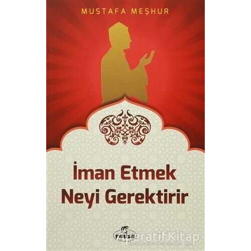 İman Etmek Neyi Gerektirir - Mustafa Meşhur - Ravza Yayınları