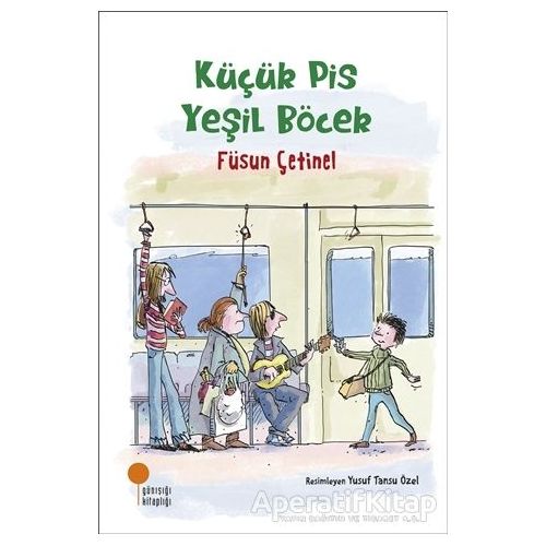 Küçük Pis Yeşil Böcek - Füsun Çetinel - Günışığı Kitaplığı