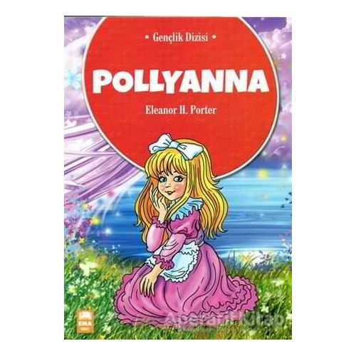 Pollyanna - Eleanor H. Porter - Ema Genç Yayınevi