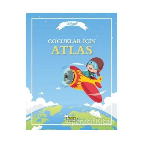 Çocuklar İçin Atlas - Kolektif - Selimer Yayınları