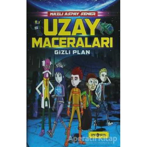 Uzay Maceraları 4 - Gizli Plan - Nazlı Aspay Sener - Genç Hayat