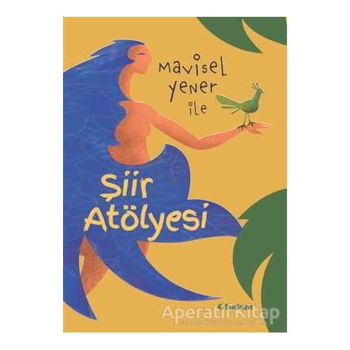 Mavisel Yener ile Şiir Atölyesi - Mavisel Yener - Tudem Yayınları