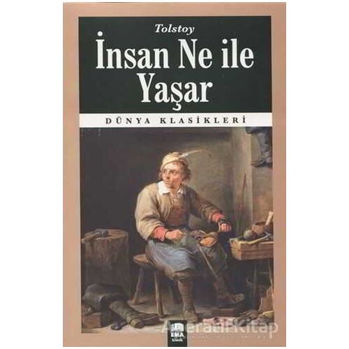 İnsan Ne ile Yaşar - Lev Nikolayeviç Tolstoy - Ema Kitap
