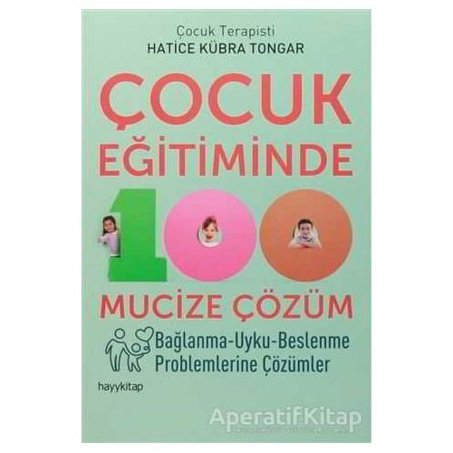 Çocuk Eğitiminde 100 Mucize Çözüm - Hatice Kübra Tongar - Hayykitap