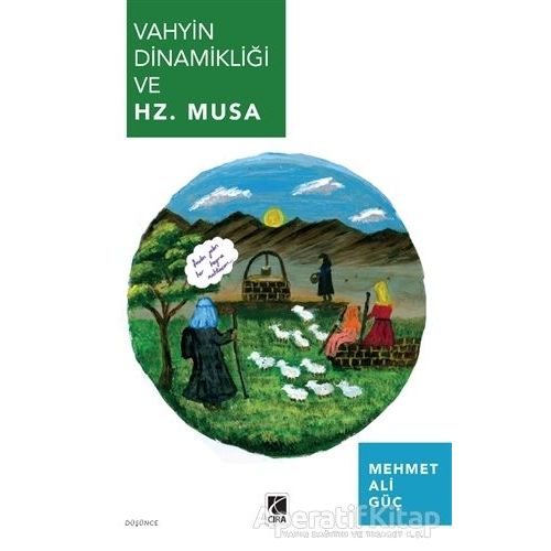 Vahyin Dinamikliği ve Hz. Musa - Mehmet Ali Güç - Çıra Yayınları