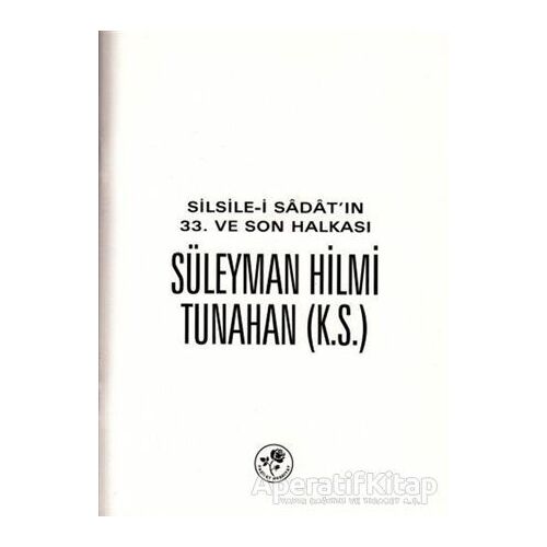 Silsile-i Sadatın 33. ve Son Halkası Süleyman Hilmi Tunahan - Kolektif - Fazilet Neşriyat