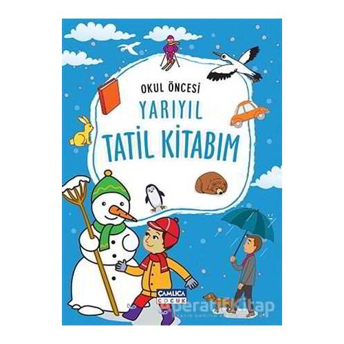 Okul Öncesi Yarıyıl Tatil Kitabım - Kolektif - Çamlıca Çocuk Yayınları