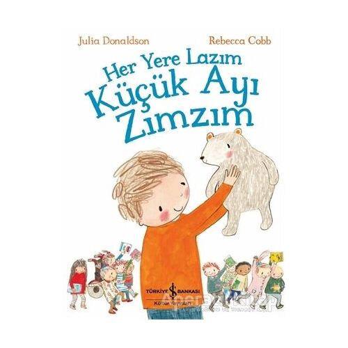 Her Yere Lazım Küçük Ayı Zımzım - Julia Donaldson - İş Bankası Kültür Yayınları
