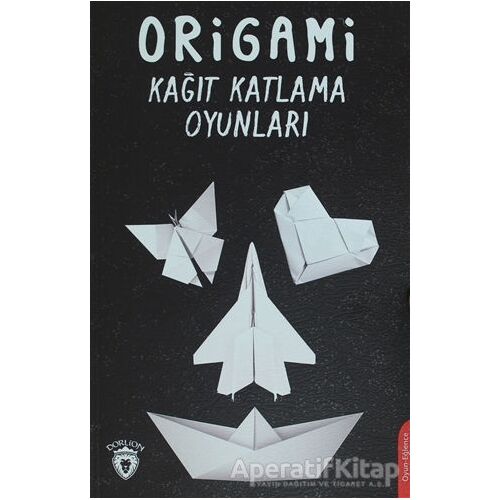 Origami Kağıt Katlama Oyunları - Seyid Muhammed Çiçek - Dorlion Yayınları