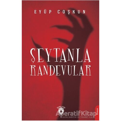Şeytanla Randevular - Eyüp Coşkun - Dorlion Yayınları