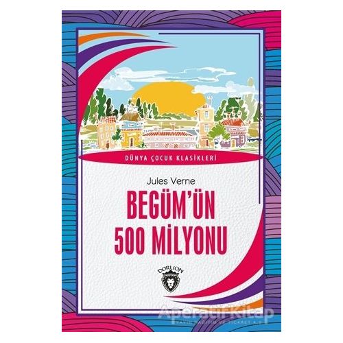 Begüm’ün 500 Milyonu - Jules Verne - Dorlion Yayınları